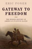 Cover image of book Gateway to Freedom: The Hidden History of America's Fugitive Slaves by Eric Foner 