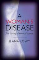 Cover image of book A Woman's Disease: The History of Cervical Cancer by Ilana Lowy 