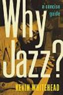 Why Jazz? A Concise Guide by Kevin Whitehead
