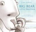 Big Bear, Little Brother by Carl Norac, illustrated by Kristin Oftedal