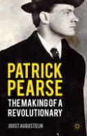 Cover image of book Patrick Pearse: The Making of a Revolutionary by Joost Augusteijn 