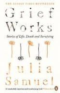 Cover image of book Grief Works: Stories of Life, Death and Surviving by Julia Samuel