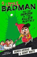 Cover image of book Little Badman and the Invasion of the Killer Aunties by Humza Arshad and Henry White