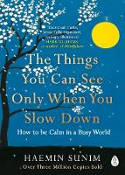 Cover image of book The Things You Can See Only When You Slow Down: How to be Calm in a Busy World by Haemin Sunim 
