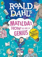 Cover image of book Roald Dahl's Matilda's How to be a Genius: Brilliant Tricks to Bamboozle Grown-Ups by Roald Dahl and Quentin Blake (Illustrator) 