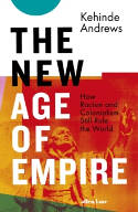 Cover image of book The New Age of Empire: How Racism and Colonialism Still Rule the World by Kehinde Andrews 