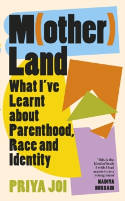 Cover image of book M(other)land: What I've Learnt about Parenthood, Race and Identity by Priya Joi 