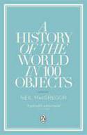 Cover image of book A History of the World in 100 Objects by Neil MacGregor