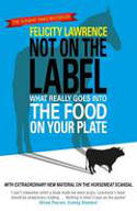 Cover image of book Not on the Label: What Really Goes into the Food on Your Plate by Felicity Lawrence