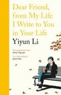 Cover image of book Dear Friend, From My Life I Write to You in Your Life by Yiyun Li
