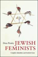 Jewish Feminists: Complex Identities and Activist Lives by Dina Pinksy