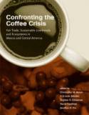Cover image of book Confronting the Coffee Crisis: Fair Trade, Sustainable Livelihoods & Ecosystems in Mexico by Bacon,  M�ndez, Gliessman, Goodman and Fox