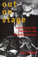 Out on Stage: Lesbian and Gay Theatre in the Twentieth Century by Alan Sinfield
