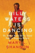 Cover image of book Billy Waters is Dancing: Or, How a Black Sailor Found Fame in Regency Britain by Mary L. Shannon