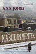 Kabul in Winter: Life Without Peace in Afghanistan by Ann Jones