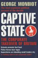 Captive State: The Corporate Takeover of Britain by George Monbiot