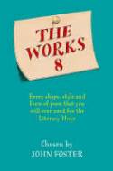 The Works 8: Every Shape, Style and Form of Poem That You Could Ever Need for the Literacy Hour by Chosen by John Foster