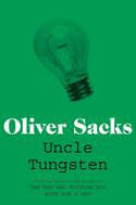 Uncle Tungsten: Memories of a Chemical Boyhood by Oliver Sacks