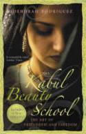 The Kabul Beauty School: The Art of Friendship and Freedom by Deborah Rodriguez