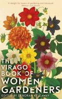 Cover image of book The Virago Book of Women Gardeners by Deborah Kellaway