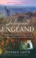 Cover image of book Underground England: Travels Beneath Our Cities and Country by Stephen Smith