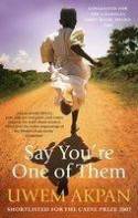 Cover image of book Say You're One of Them by Uwem Akpan 