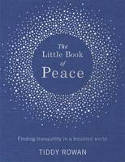Cover image of book The Little Book of Peace: Finding Tranquillity in a Troubled World by Tiddy Rowan 