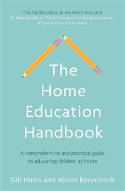 Cover image of book The Home Education Handbook: A Comprehensive and Practical Guide to Educating Children at Home by Gill Hines and Alison Baverstock 