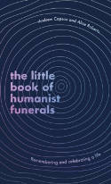 Cover image of book The Little Book of Humanist Funerals: Remembering and Celebrating a Life by Andrew Copson and Alice Roberts 