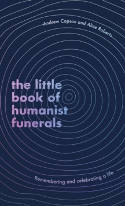 Cover image of book The Little Book of Humanist Funerals: Remembering and Celebrating a Life by Andrew Copson and Alice Roberts