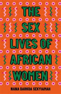 Cover image of book The Sex Lives of African Women by Nana Darkoa Sekyiamah 