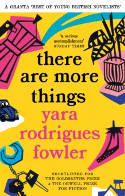 Cover image of book there are more things by Yara Rodrigues Fowler 