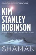 Cover image of book Shaman: A Novel of the Ice Age by Kim Stanley Robinson