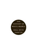 Cover image of book The History of White People by Nell Irvin Painter