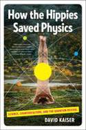 Cover image of book How the Hippies Saved Physics: Science, Counterculture, and the Quantum Revival by David Kaiser