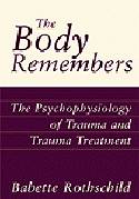 Cover image of book The Body Remembers: The Psychophysiology of Trauma and Trauma Treatment by Babette Rothschild
