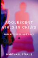 Adolescent Girls in Crisis: Intervention and Hope by Martha B. Straus