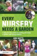 Cover image of book Every Nursery Needs a Garden: A Step-by-Step Guide to Creating & Using a Garden with Young Children by Ann Watts