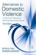 Cover image of book Alternatives to Domestic Violence: A Homework Manual for Battering Intervention Groups by Kevin A. Fall and Shareen Howard 