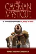 Cover image of book The Caveman Mystique: Pop-Darwinism and the Debates Over Sex, Violence, and Science by Martha McCaughey 