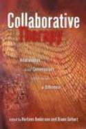 Collaborative Therapy: Relationships And Conversations That Make a Difference by Harlene Anderson & Diane R Gehart (editors)