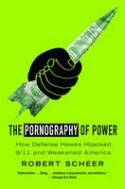 The Pornography of Power: How Defense Hawks Hijacked 9/11 and Weakened America by Rober Scheer