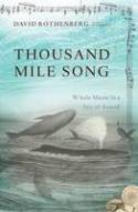 Thousand Mile Song: Whale Music in a Sea of Sound by David Rothenberg