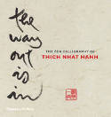 Cover image of book The Way Out Is In: The Zen Calligraphy of Thich Nhat Hanh by Thich Nhat Hanh