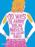 120 Ways to Annoy Your Mother (and Influence People) by Ana Benaroya