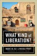 What Kind of Liberation? Women and the Occupation of Iraq by Nadje Al-Ali and Nicola Pratt