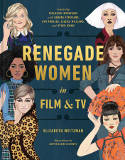 Cover image of book Renegade Women in Film and TV by Elizabeth Weitzman, illustrated by Austen Claire Clements 