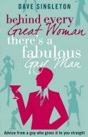 Behind Every Great Woman There is a Fabulous Gay Man by Dave Singleton
