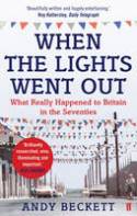 Cover image of book When the Lights Went Out: Britain in the Seventies by Andy Beckett