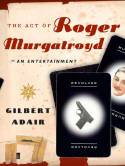Cover image of book The Act of Roger Murgatroyd by Gilbert Adair